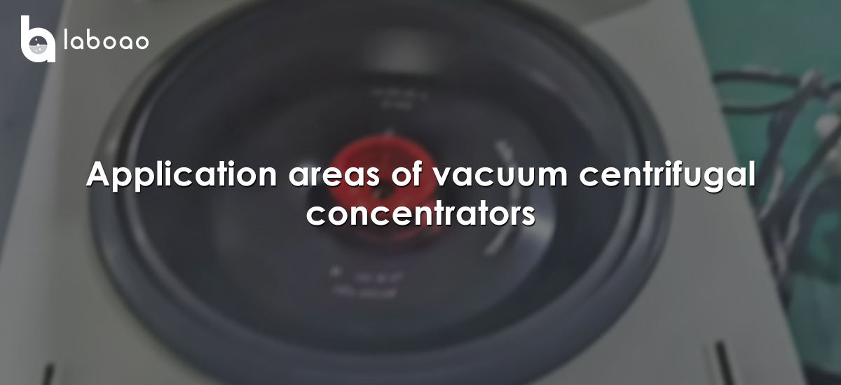 Advantages And Application Areas Of Vacuum Centrifugal Concentrators